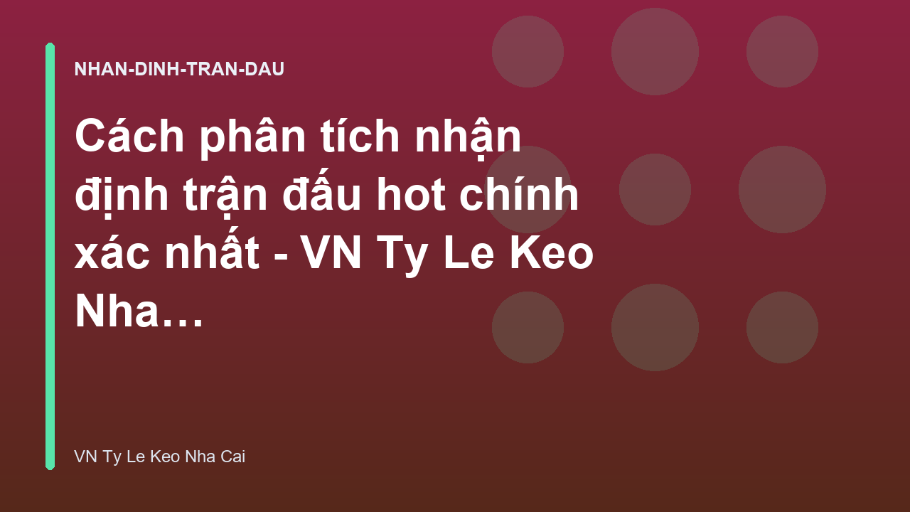Cách phân tích nhận định trận đấu hot chính xác nhất - VN Ty Le Keo Nha Cai