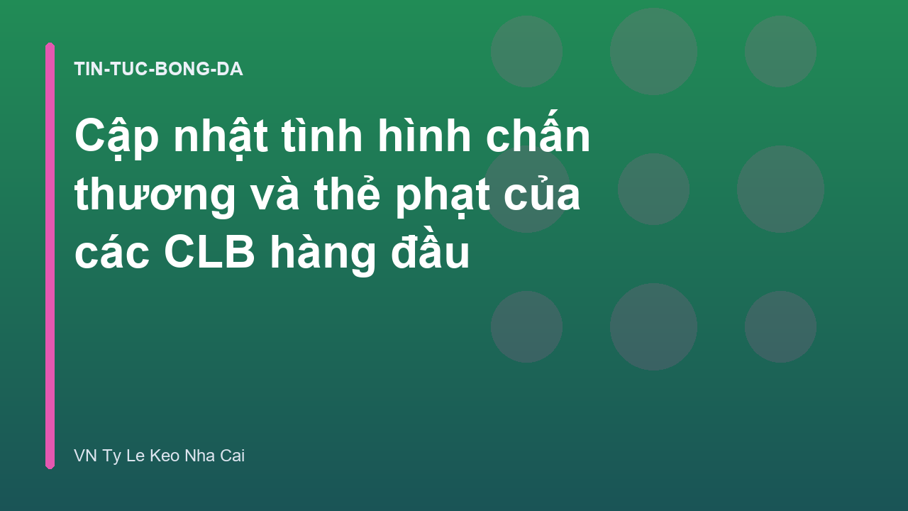 Cập nhật tình hình chấn thương và thẻ phạt của các CLB hàng đầu